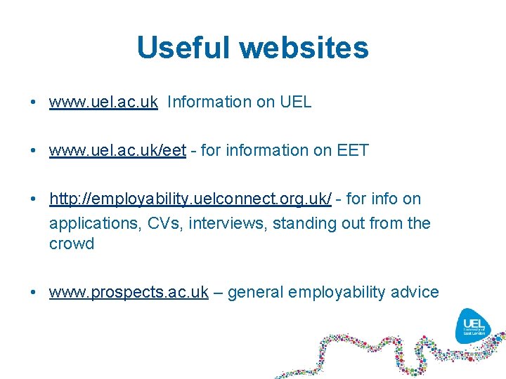 Useful websites • www. uel. ac. uk Information on UEL • www. uel. ac.