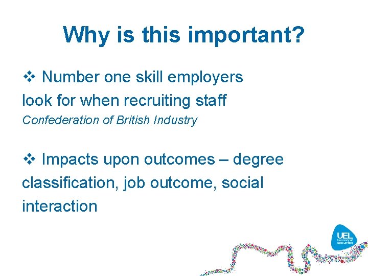 Why is this important? v Number one skill employers look for when recruiting staff