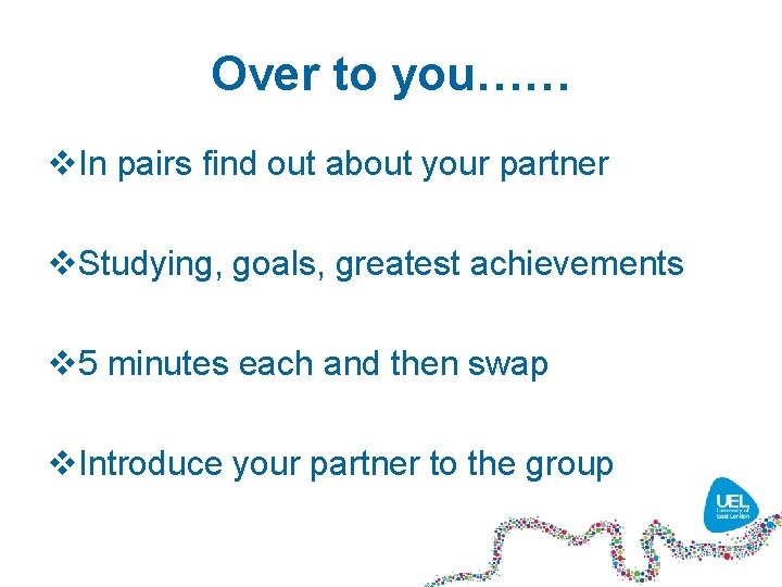 Over to you…… v. In pairs find out about your partner v. Studying, goals,