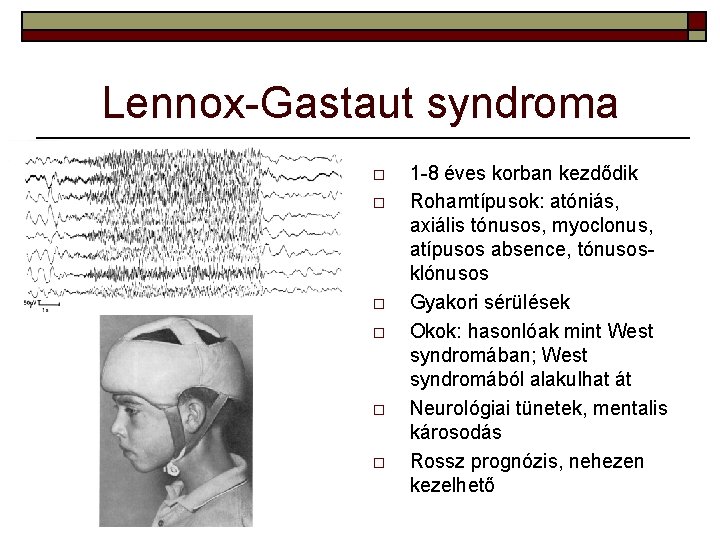 Lennox-Gastaut syndroma o o o 1 -8 éves korban kezdődik Rohamtípusok: atóniás, axiális tónusos,