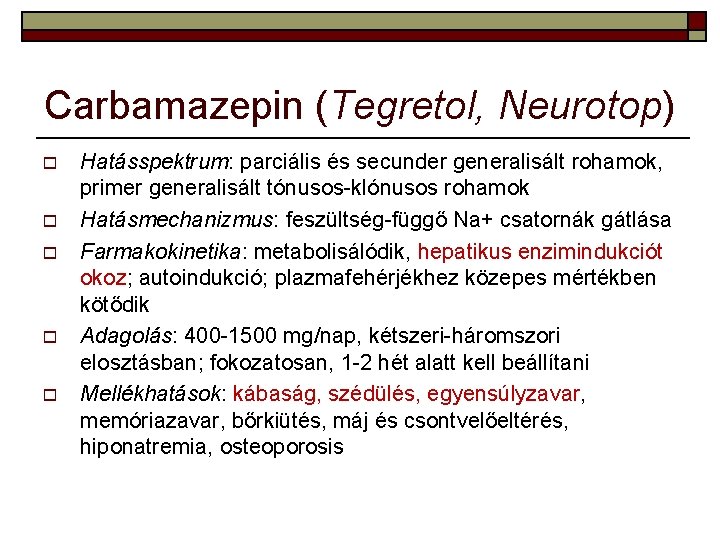 Carbamazepin (Tegretol, Neurotop) o o o Hatásspektrum: parciális és secunder generalisált rohamok, primer generalisált