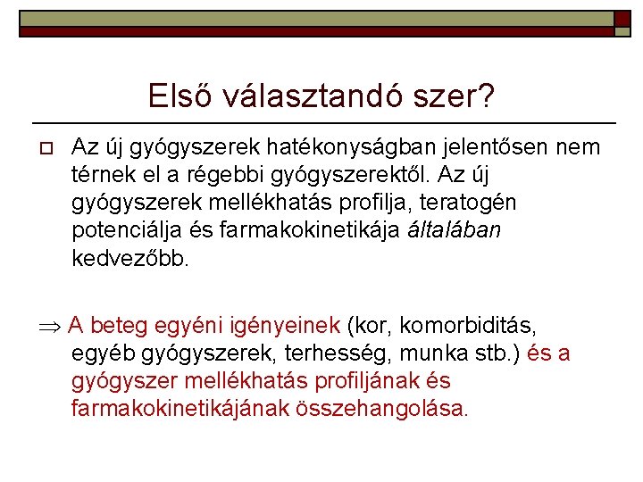 Első választandó szer? o Az új gyógyszerek hatékonyságban jelentősen nem térnek el a régebbi