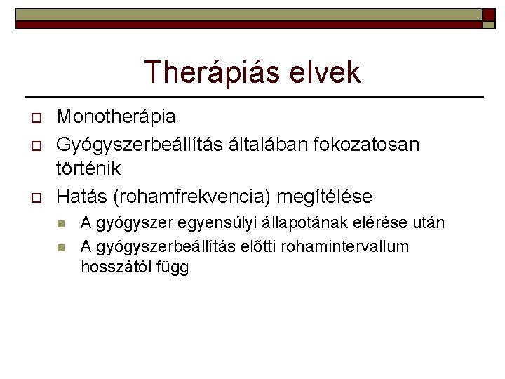 Therápiás elvek o o o Monotherápia Gyógyszerbeállítás általában fokozatosan történik Hatás (rohamfrekvencia) megítélése n Therápiás elvek o o o Monotherápia Gyógyszerbeállítás általában fokozatosan történik Hatás (rohamfrekvencia) megítélése n