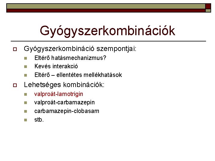 Gyógyszerkombinációk o Gyógyszerkombináció szempontjai: n n n o Eltérő hatásmechanizmus? Kevés interakció Eltérő –