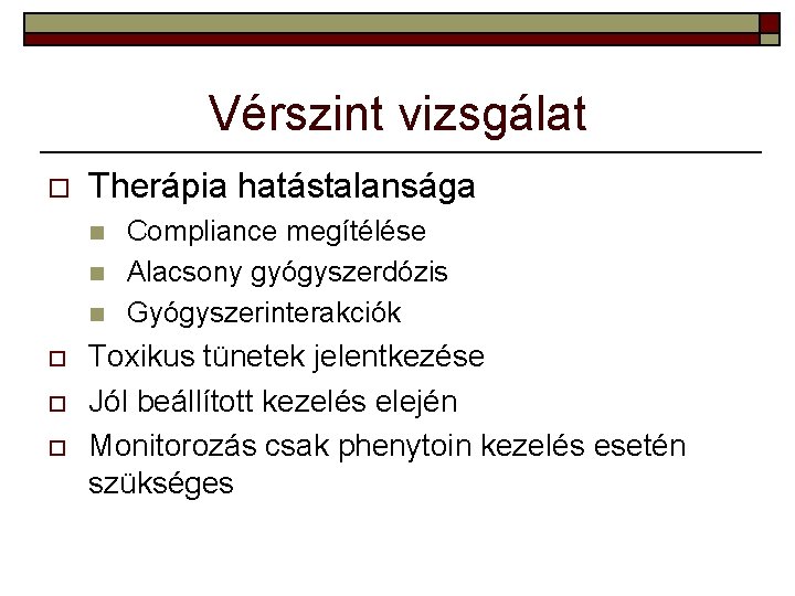 Vérszint vizsgálat o Therápia hatástalansága n n n o o o Compliance megítélése Alacsony Vérszint vizsgálat o Therápia hatástalansága n n n o o o Compliance megítélése Alacsony