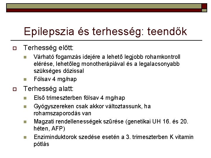 Epilepszia és terhesség: teendők o Terhesség előtt: n n o Várható fogamzás idejére a