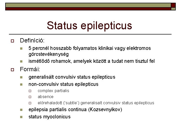 Status epilepticus o Definíció: n n o 5 percnél hosszabb folyamatos klinikai vagy elektromos Status epilepticus o Definíció: n n o 5 percnél hosszabb folyamatos klinikai vagy elektromos