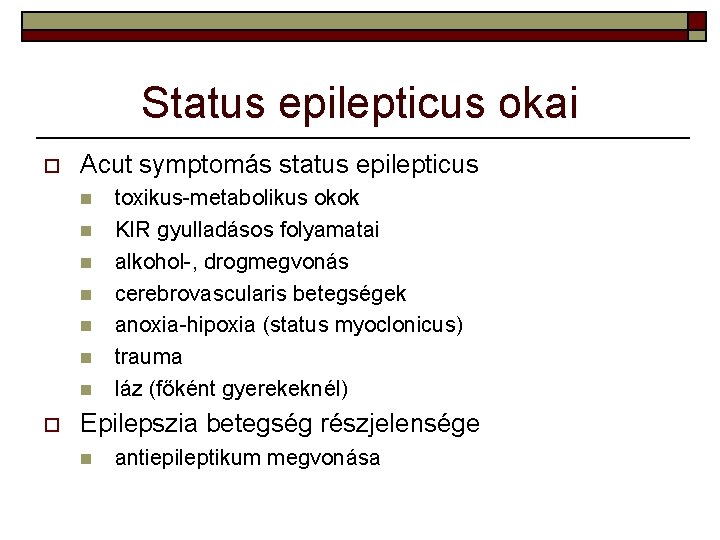 Status epilepticus okai o Acut symptomás status epilepticus n n n n o toxikus-metabolikus Status epilepticus okai o Acut symptomás status epilepticus n n n n o toxikus-metabolikus