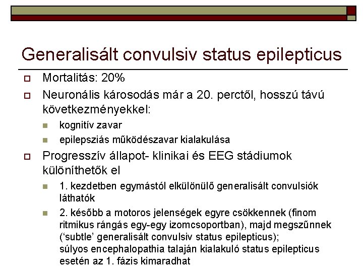 Generalisált convulsiv status epilepticus o o Mortalitás: 20% Neuronális károsodás már a 20. perctől,