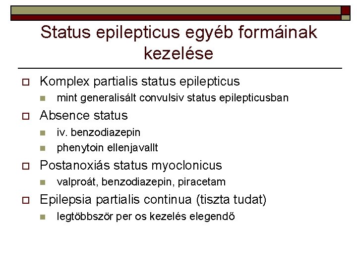 Status epilepticus egyéb formáinak kezelése o Komplex partialis status epilepticus n o Absence status