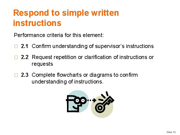 Respond to simple written instructions Performance criteria for this element: � 2. 1 Confirm