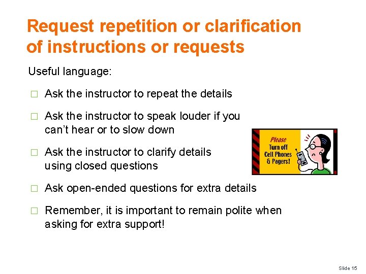 Request repetition or clarification of instructions or requests Useful language: � Ask the instructor