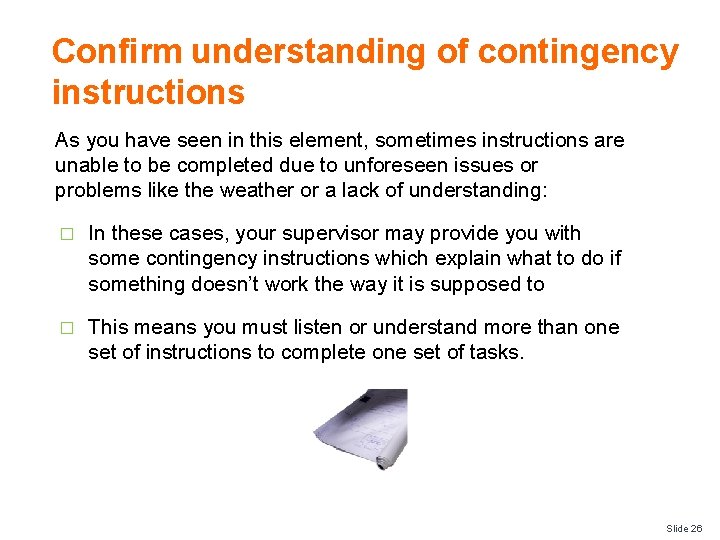 Confirm understanding of contingency instructions As you have seen in this element, sometimes instructions