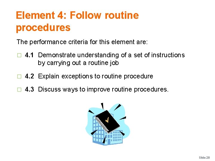 Element 4: Follow routine procedures The performance criteria for this element are: � 4.