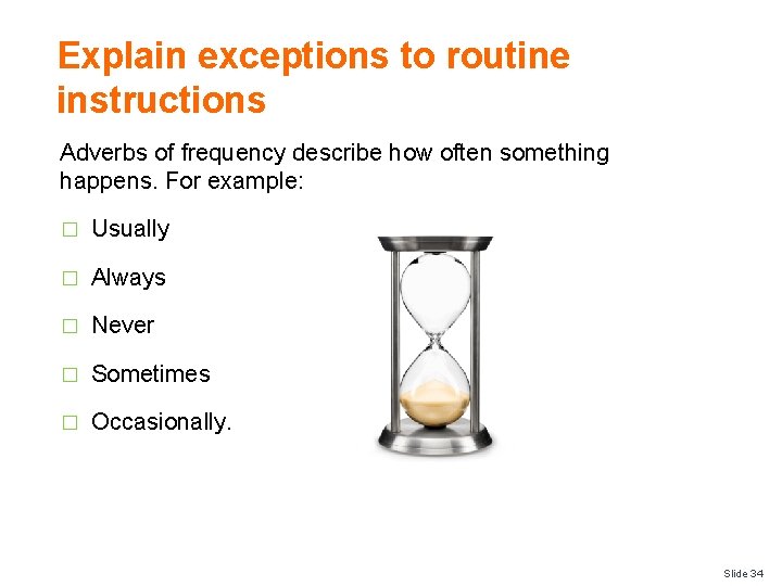 Explain exceptions to routine instructions Adverbs of frequency describe how often something happens. For