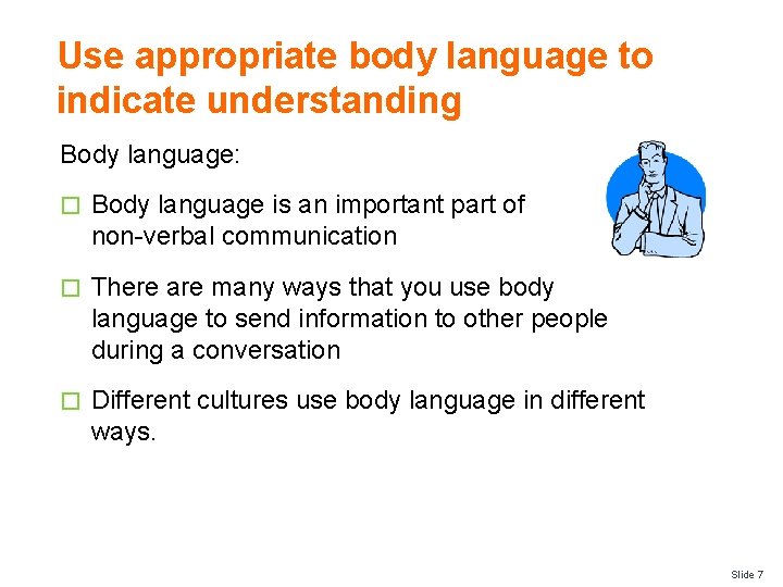 Use appropriate body language to indicate understanding Body language: � Body language is an