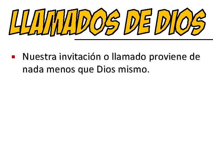 n Nuestra invitación o llamado proviene de nada menos que Dios mismo. 