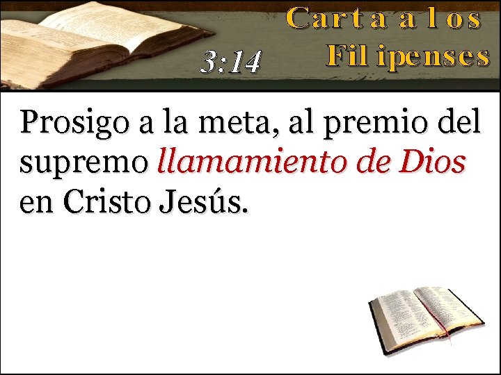 3: 14 Prosigo a la meta, al premio del supremo llamamiento de Dios en