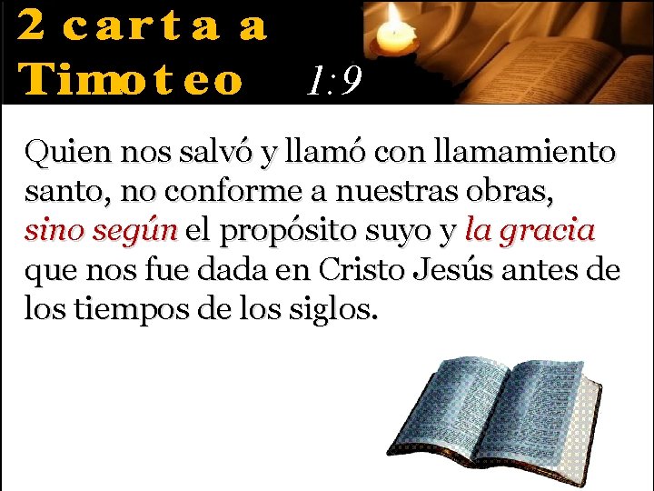 1: 9 Quien nos salvó y llamó con llamamiento santo, no conforme a nuestras