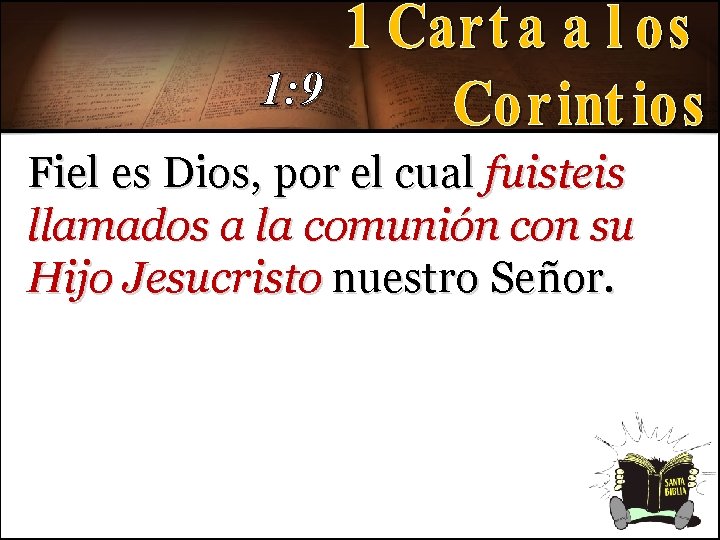 1: 9 Fiel es Dios, por el cual fuisteis llamados a la comunión con