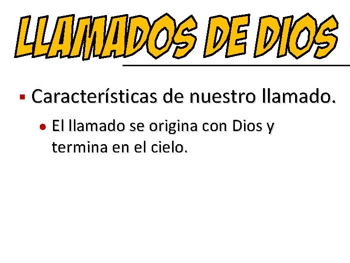 n Características de nuestro llamado. El llamado se origina con Dios y termina en