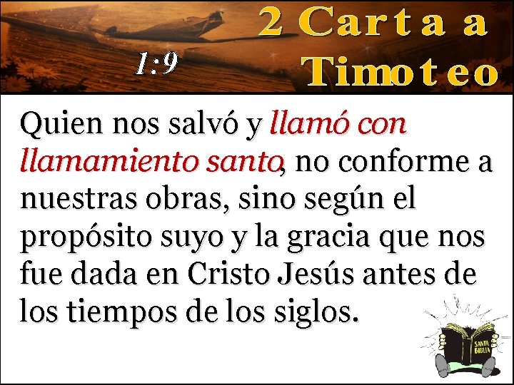 1: 9 Quien nos salvó y llamó con llamamiento santo, no conforme a nuestras