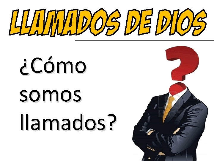 ¿Cómo somos llamados? 
