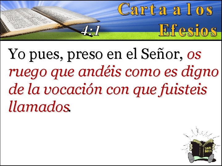 4: 1 Yo pues, preso en el Señor, os ruego que andéis como es