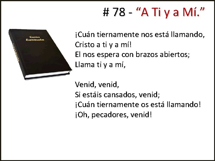 # 78 - “A Ti y a Mí. ” ¡Cuán tiernamente nos está llamando,