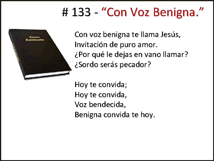 # 133 - “Con Voz Benigna. ” Con voz benigna te llama Jesús, Invitación