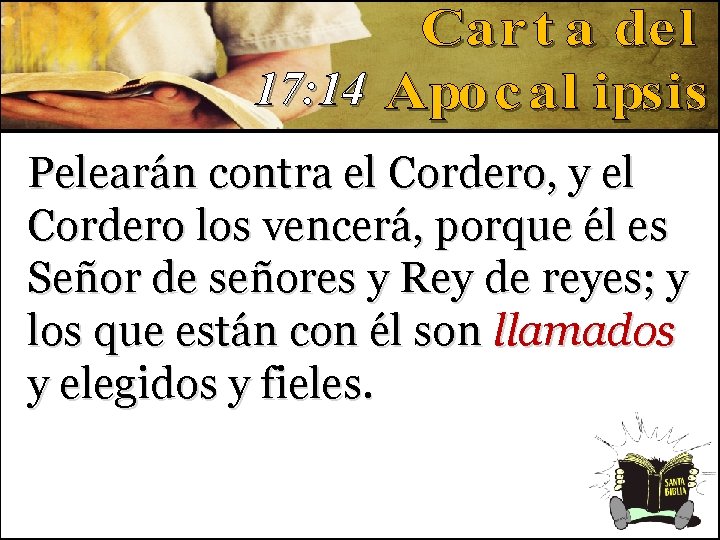 17: 14 Pelearán contra el Cordero, y el Cordero los vencerá, porque él es