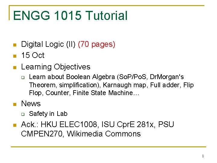 ENGG 1015 Tutorial n n n Digital Logic (II) (70 pages) 15 Oct Learning ENGG 1015 Tutorial n n n Digital Logic (II) (70 pages) 15 Oct Learning