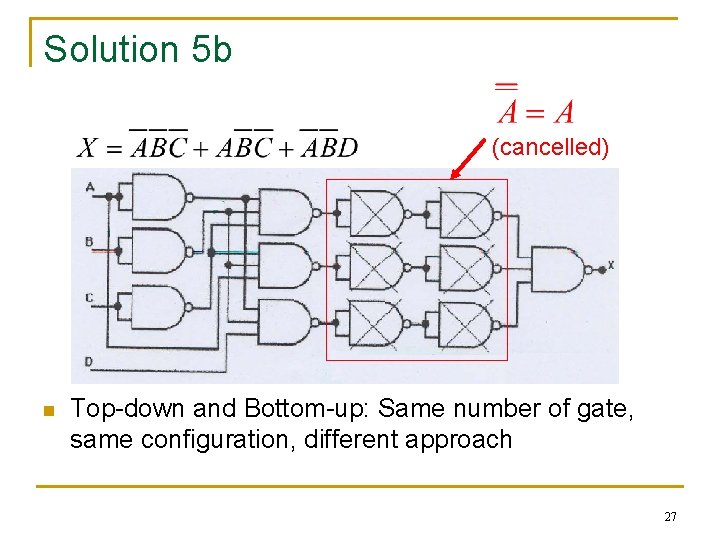 Solution 5 b (cancelled) n Top-down and Bottom-up: Same number of gate, same configuration, Solution 5 b (cancelled) n Top-down and Bottom-up: Same number of gate, same configuration,