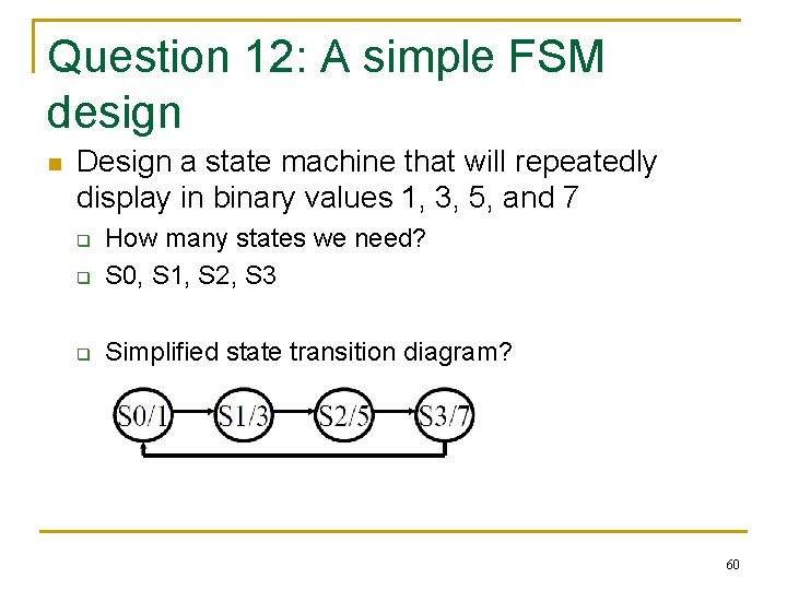 Question 12: A simple FSM design n Design a state machine that will repeatedly Question 12: A simple FSM design n Design a state machine that will repeatedly
