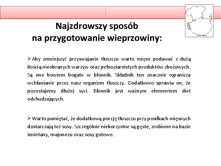 Najzdrowszy sposób na przygotowanie wieprzowiny: ØAby zmniejszyć przyswajanie tłuszczu warto mięso podawać z dużą