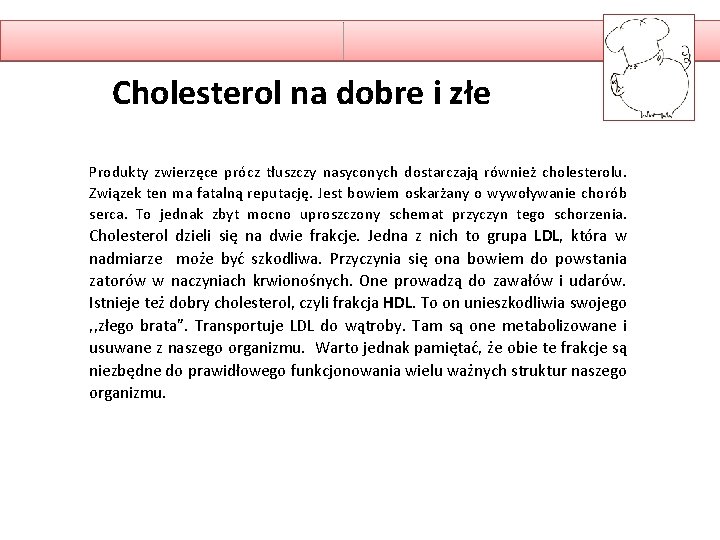 Cholesterol na dobre i złe Produkty zwierzęce prócz tłuszczy nasyconych dostarczają również cholesterolu. Związek