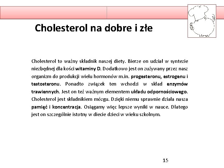 Cholesterol na dobre i złe Cholesterol to ważny składnik naszej diety. Bierze on udział