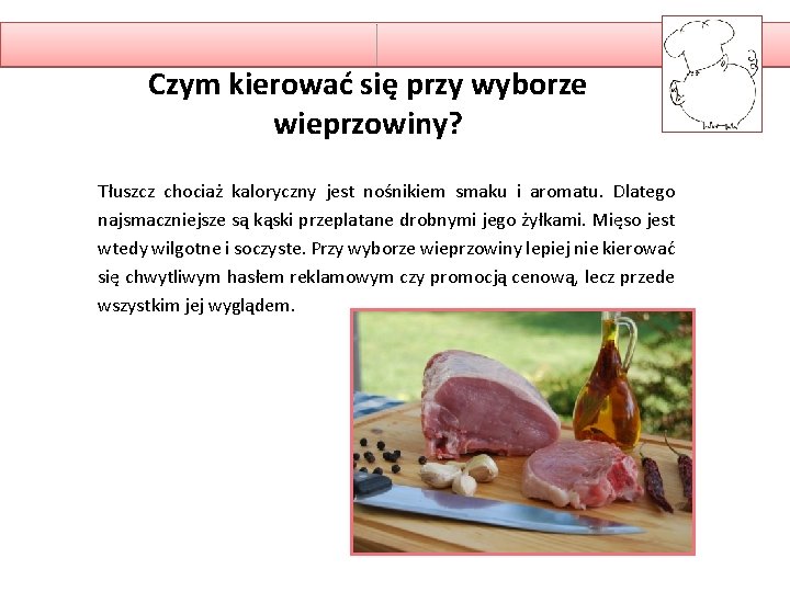 Czym kierować się przy wyborze wieprzowiny? Tłuszcz chociaż kaloryczny jest nośnikiem smaku i aromatu.