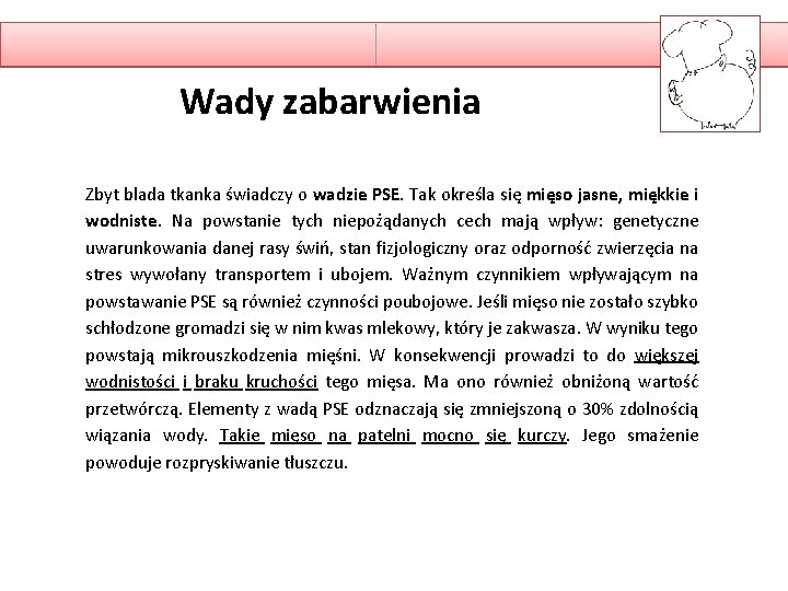 Wady zabarwienia Zbyt blada tkanka świadczy o wadzie PSE. Tak określa się mięso jasne,