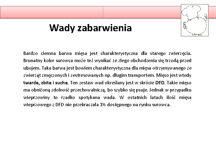 Wady zabarwienia Bardzo ciemna barwa mięsa jest charakterystyczna dla starego zwierzęcia. Brunatny kolor surowca