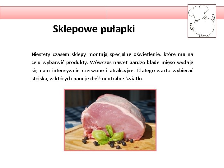 Sklepowe pułapki Niestety czasem sklepy montują specjalne oświetlenie, które ma na celu wybarwić produkty.