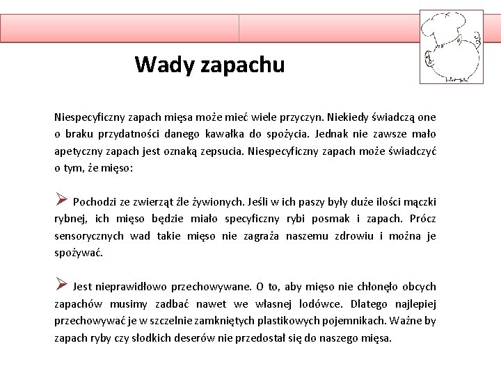 Wady zapachu Niespecyficzny zapach mięsa może mieć wiele przyczyn. Niekiedy świadczą one o braku