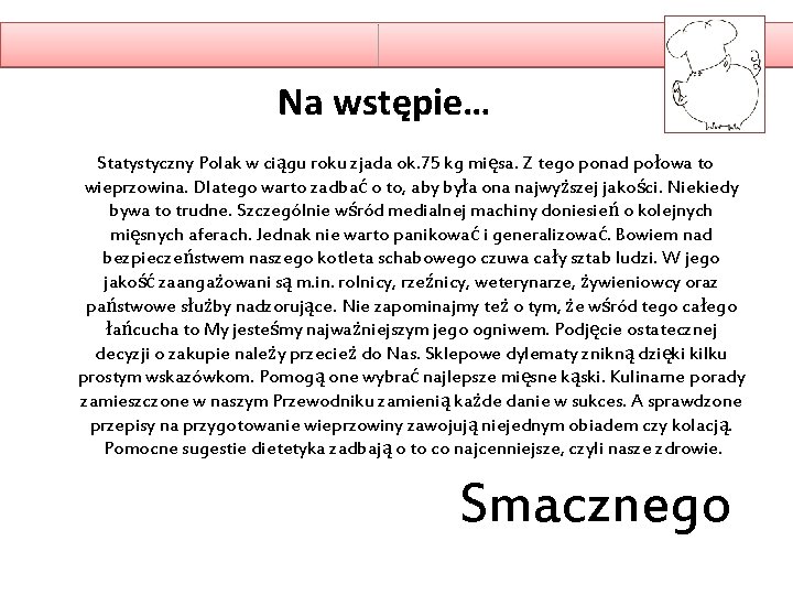 Na wstępie… Statystyczny Polak w ciągu roku zjada ok. 75 kg mięsa. Z tego