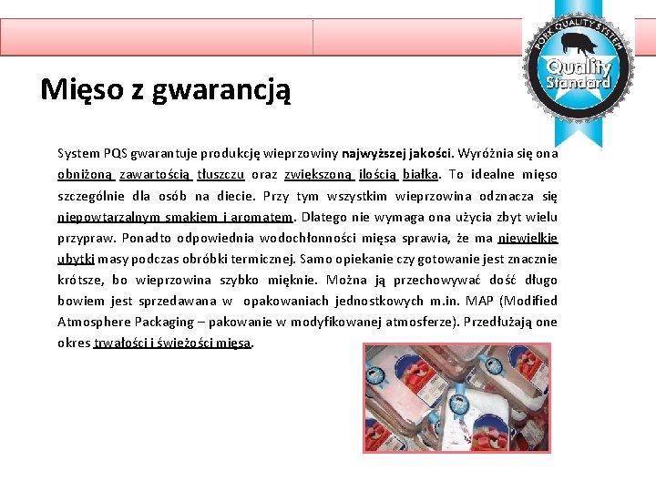 Mięso z gwarancją System PQS gwarantuje produkcję wieprzowiny najwyższej jakości. Wyróżnia się ona obniżoną