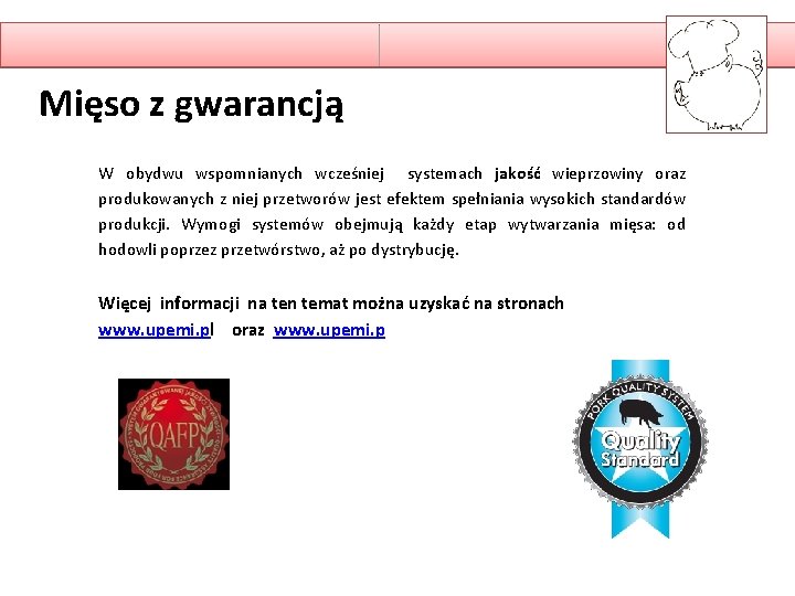 Mięso z gwarancją W obydwu wspomnianych wcześniej systemach jakość wieprzowiny oraz produkowanych z niej