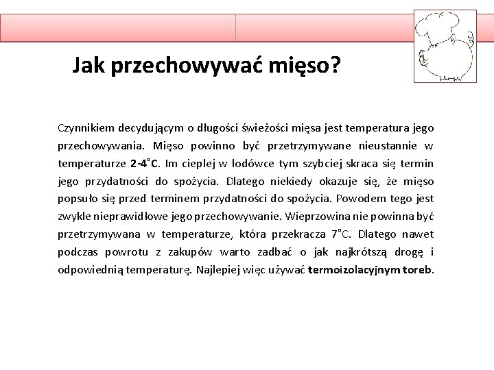 Jak przechowywać mięso? Czynnikiem decydującym o długości świeżości mięsa jest temperatura jego przechowywania. Mięso