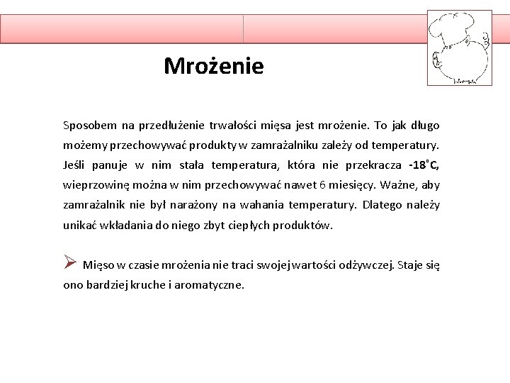 Mrożenie Sposobem na przedłużenie trwałości mięsa jest mrożenie. To jak długo możemy przechowywać produkty