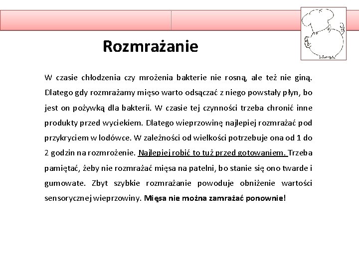 Rozmrażanie W czasie chłodzenia czy mrożenia bakterie nie rosną, ale też nie giną. Dlatego