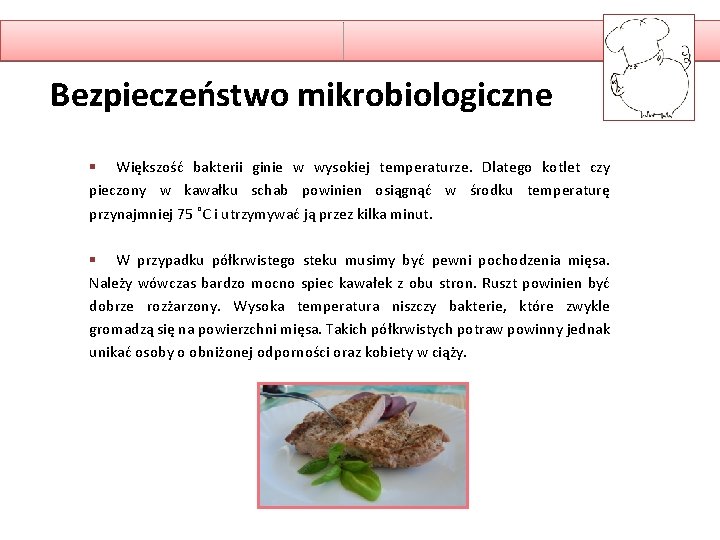 Bezpieczeństwo mikrobiologiczne § Większość bakterii ginie w wysokiej temperaturze. Dlatego kotlet czy pieczony w