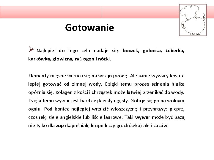 Gotowanie Ø Najlepiej do tego celu nadaje się: boczek, golonka, żeberka, karkówka, głowizna, ryj,